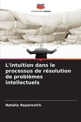 L'intuition dans le processus de résolution de problèmes intellectuels - Natalia Raparovich - cover