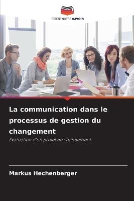 La communication dans le processus de gestion du changement - Markus Hechenberger - cover