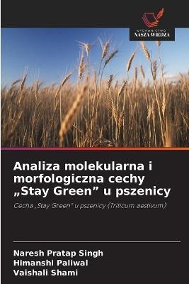 Analiza molekularna i morfologiczna cechy "Stay Green" u pszenicy - Naresh Pratap Singh,Himanshi Paliwal,Vaishali Shami - cover