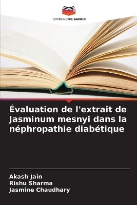 Évaluation de l'extrait de Jasminum mesnyi dans la néphropathie diabétique - Akash Jain,Rishu Sharma,Jasmine Chaudhary - cover