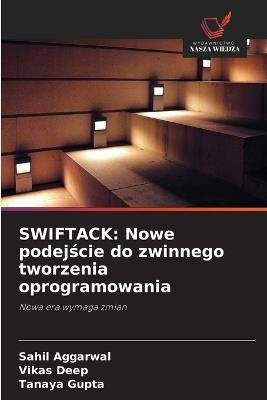 Swiftack: Nowe podejście do zwinnego tworzenia oprogramowania - Sahil Aggarwal,Vikas Deep,Tanaya Gupta - cover