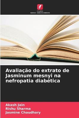 Avaliação do extrato de Jasminum mesnyi na nefropatia diabética - Akash Jain,Rishu Sharma,Jasmine Chaudhary - cover