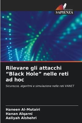 Rilevare gli attacchi "Black Hole" nelle reti ad hoc - Haneen Al-Mutairi,Hanan Alqarni,Aaliyah Alshehri - cover
