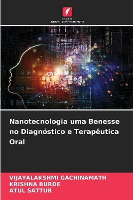 Nanotecnologia uma Benesse no Diagnóstico e Terapêutica Oral - Vijayalakshmi Gachinamath,Krishna Burde,Atul Sattur - cover