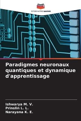 Paradigmes neuronaux quantiques et dynamique d'apprentissage - Ishwarya M V,Prinslin L L,Narayana K E - cover