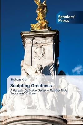 Sculpting Greatness - Shahbaz Khan - cover