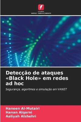 Detecção de ataques Black Hole em redes ad hoc - Haneen Al-Mutairi,Hanan Alqarni,Aaliyah Alshehri - cover