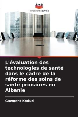 L'évaluation des technologies de santé dans le cadre de la réforme des soins de santé primaires en Albanie - Gazment Koduzi - cover