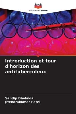 Introduction et tour d'horizon des antituberculeux - Sandip Dholakia,Jitendrakumar Patel - cover