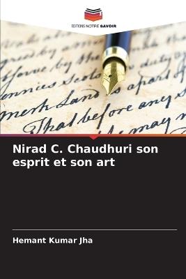 Nirad C. Chaudhuri son esprit et son art - Hemant Kumar Jha - cover