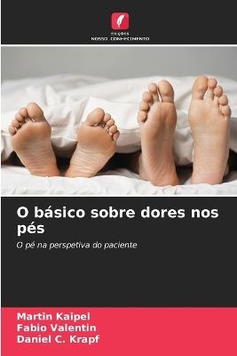 O básico sobre dores nos pés - Martin Kaipel,Fabio Valentin,Daniel C Krapf - cover