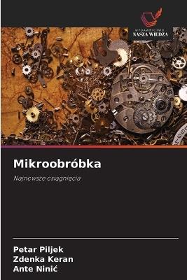 Mikroobróbka - Petar Piljek,Zdenka Keran,Ante Ninic - cover