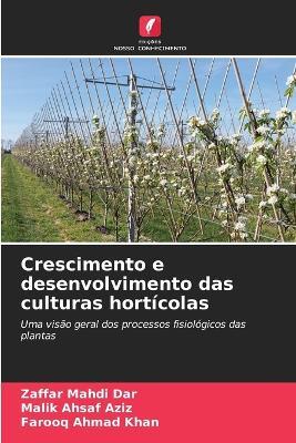 Crescimento e desenvolvimento das culturas hortícolas - Zaffar Mahdi Dar,Malik Ahsaf Aziz,Farooq Ahmad Khan - cover