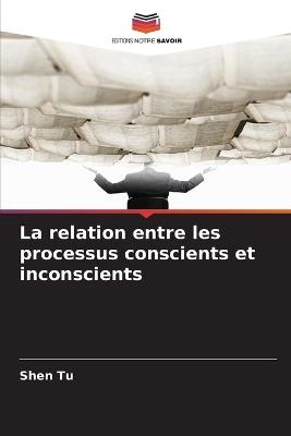 La relation entre les processus conscients et inconscients - Shen Tu - cover