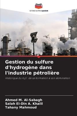 Gestion du sulfure d'hydrogène dans l'industrie pétrolière - Ahmed M Al-Sabagh,Salah El-Din A Khalil,Tahany Mahmoud - cover