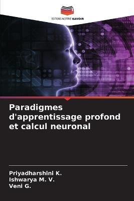 Paradigmes d'apprentissage profond et calcul neuronal - Priyadharshini K,Ishwarya M V,Veni G - cover