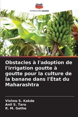 Obstacles à l'adoption de l'irrigation goutte à goutte pour la culture de la banane dans l'État du Maharashtra - Vishnu S Kakde,Anil S Taru,R M Gethe - cover