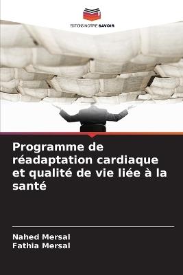 Programme de réadaptation cardiaque et qualité de vie liée à la santé - Nahed Mersal,Fathia Mersal - cover
