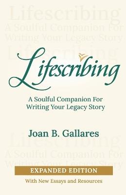 Lifescribing: A Soulful Companion for Writing Your Legacy Story, Expanded Edition - Joan B Gallares - cover