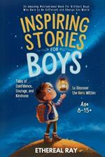 Inspiring Stories for Boys: An Amazing Motivational Book for Brilliant Boys Who Dare to Be Different and Change the World