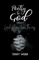 Poetry to God Vol. 1: Lord, Please Hear the Cry - Terry Webb - cover