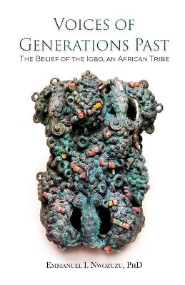 Voices of Generations Past: The Belief of the Igbo, an African Tribe - Emmanuel I Nwozuzu - cover