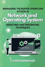 Managing the Buffer Overflow Attack in Network and Operating System Detecting and Preventing Techniques