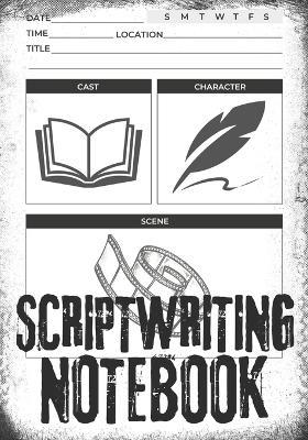 Scriptwriting Notebook: Screenplay Writing Journal ǀ Craft Your Plot, Characters, and Scenes for a Blockbuster Screenplay ǀ Perfect Gifts for Script Writers ǀ 7''x 10'' 120 Pages - Clint McCloud - cover