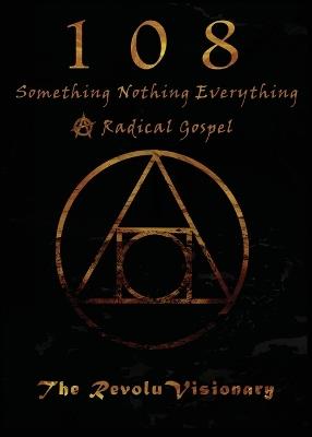 108: Something Nothing Everything; A Radical Gospel - The Revoluvisionary - cover