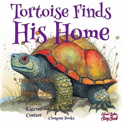 Tortoise Finds His Home - Katrien Coetzer,Maya Fowler,Damian Gibbs - ebook
