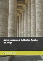 Current Approaches in Architecture, Planning and Design