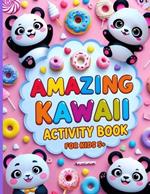 Amazing Kawaii Activity Book for Kids Ages 5+: Fun Coloring, Cut & Paste, Mazes and Tracing!