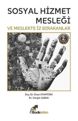 Sosyal Hizmet Mesleği ve Meslekte İz Bırakanlar - Güngör Çabuk,Elvan Atamtürk - cover
