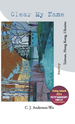 Clear My Name-Taiwan, Hong Kong, Ukraine - C J Anderson-Wu - cover