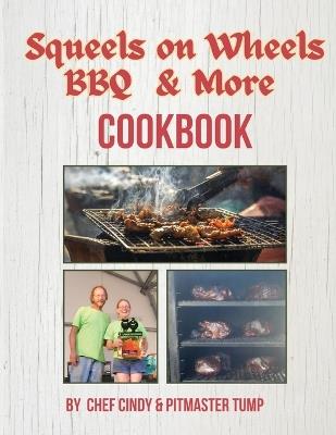 Squeels on Wheels BBQ & More Cookbook - Chef Cindy,Pitmaster Tump - cover