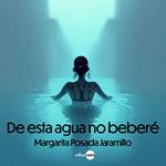 De esta agua no beberé (Completo)