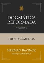 Dogmática Reformada Volumen 1: Prolegómenos