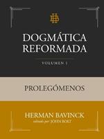 Dogmática Reformada Volumen 1: Prolegómenos