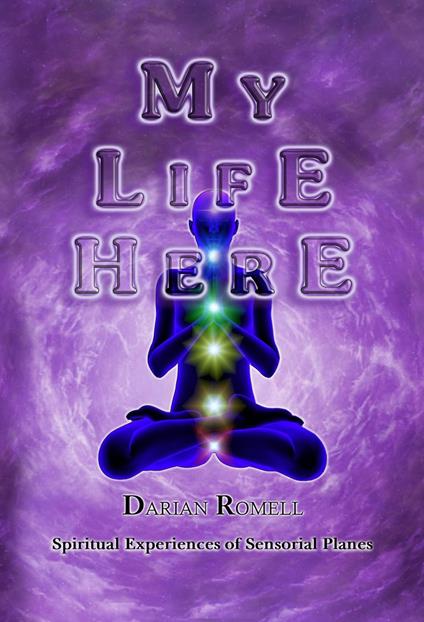 My Life Here. Spiritual Experiences of Sensory Planes…