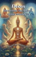 Devas. Discovering the Spiritual Beings Around Us