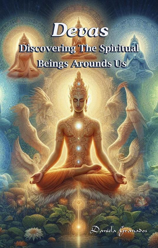 Devas. Discovering the Spiritual Beings Around Us