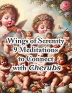 Wings of Serenity. 9 Meditations to Connect with Cherubs