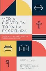 Ver a Cristo en toda la Escritura: Hermenéutica en el Westminster Theological Seminary