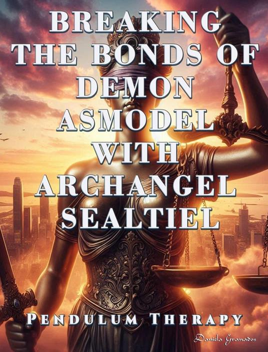 Breaking the Bonds of Demon Asmodel with Archangel Sealtiel. Pendulum Therapy