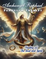 Archangel Raphael Pendulum Therapy. Healing of The Soul and Spirit