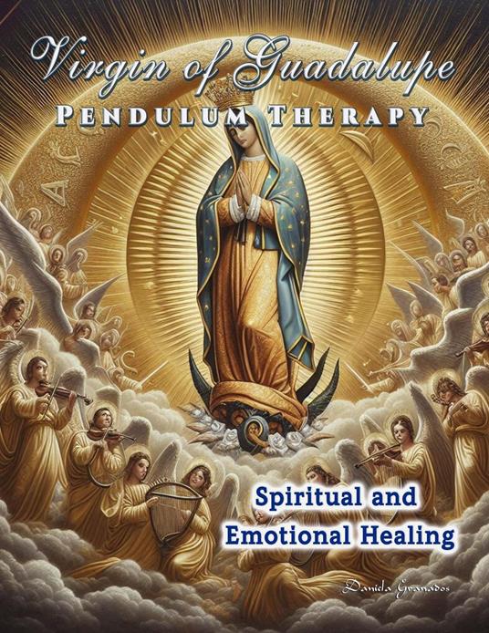 Virgin of Guadalupe Pendulum Therapy. Spiritual and Emotional Healing