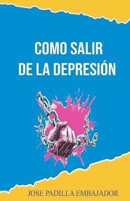 Como Salir de la Depresión: Como salir de la depresión - Jose Padilla - cover