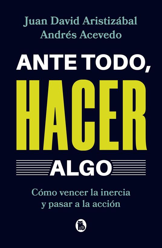 Ante todo, hacer algo - Andrés Acevedo,Juan David Aristizabal Ospina - ebook