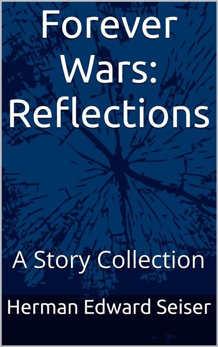 Forever Wars: Reflections - A Story collection