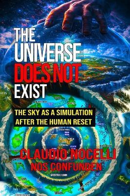 The Universe Does Not Exist: The Sky as a Simulation after the Human Reset - Claudio Nocelli - cover